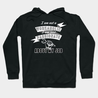 Workaholic, Passionate about job! Hoodie